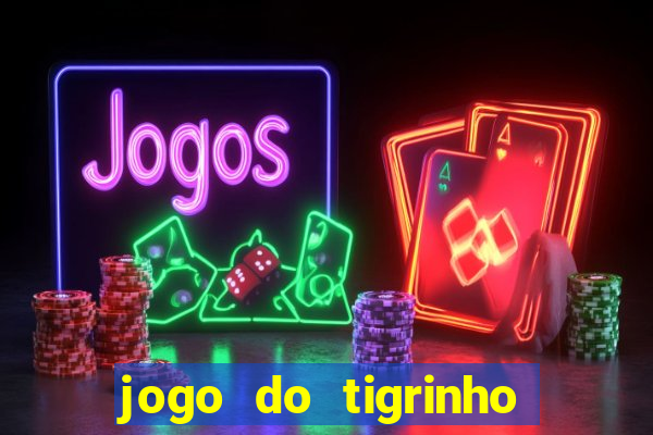 jogo do tigrinho casa chinesa é confiável