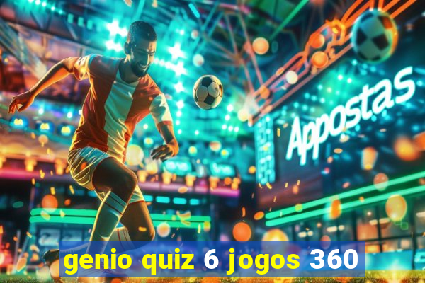 genio quiz 6 jogos 360