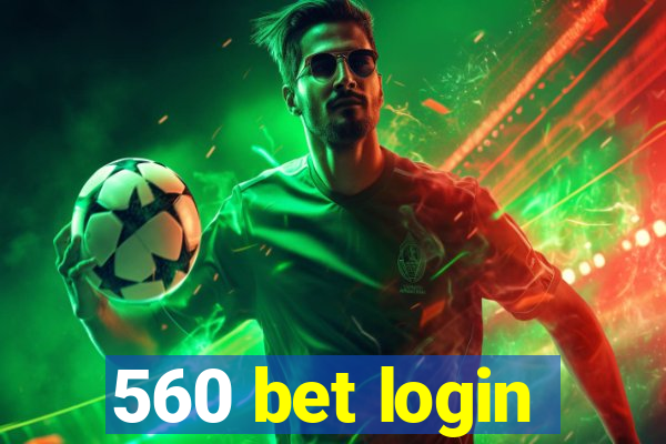 560 bet login