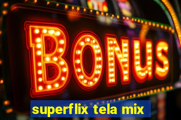 superflix tela mix