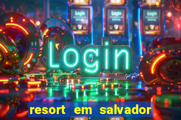 resort em salvador all inclusive