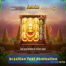 brazilian feet domination