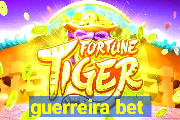 guerreira bet