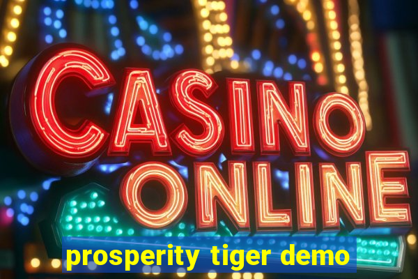 prosperity tiger demo