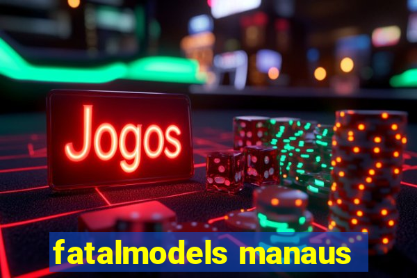 fatalmodels manaus