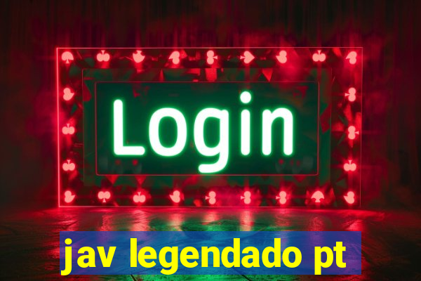 jav legendado pt