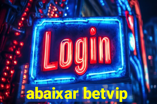 abaixar betvip