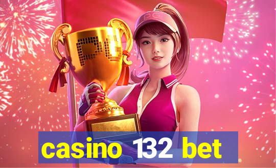 casino 132 bet