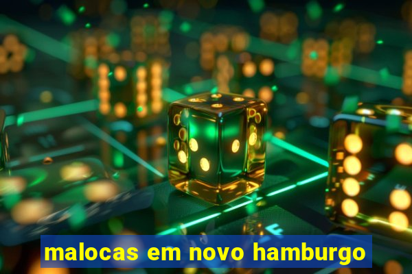 malocas em novo hamburgo