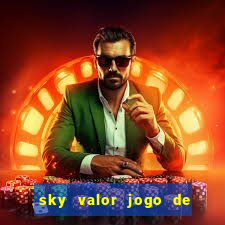 sky valor jogo de ganhar dinheiro