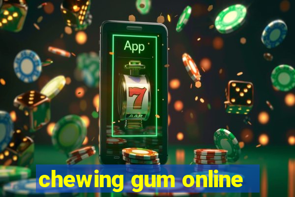 chewing gum online