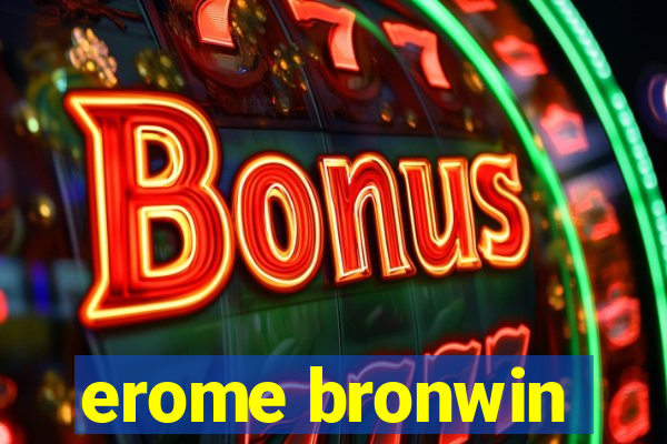 erome bronwin