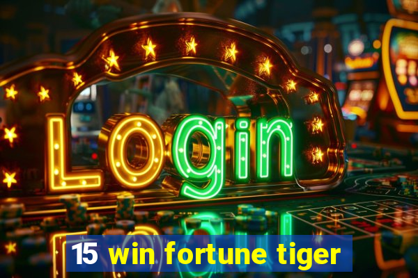 15 win fortune tiger