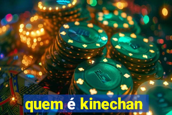 quem é kinechan