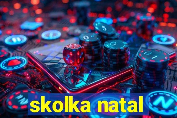 skolka natal