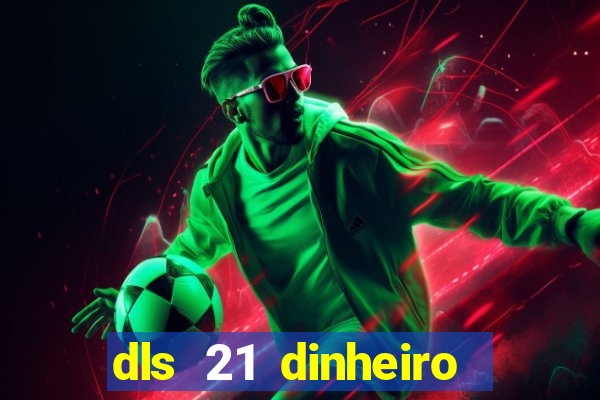 dls 21 dinheiro infinito download