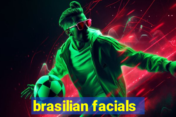 brasilian facials