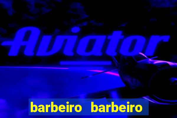 barbeiro barbeiro barbeiro bicho significado espiritual