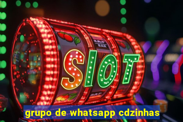 grupo de whatsapp cdzinhas