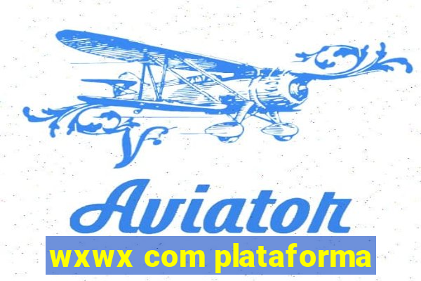 wxwx com plataforma