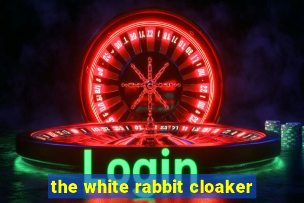 the white rabbit cloaker