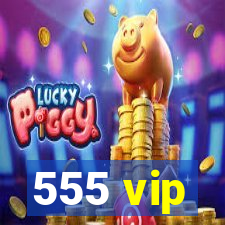 555 vip