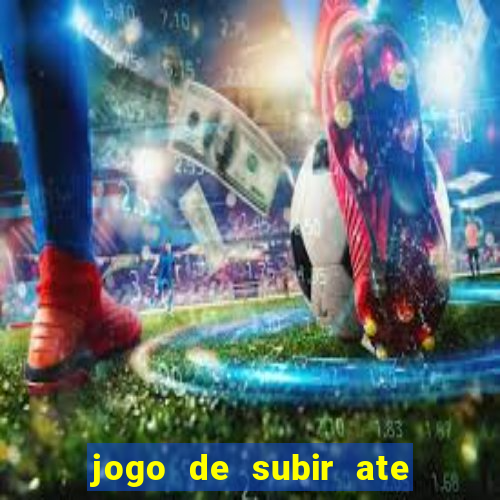 jogo de subir ate o ceu