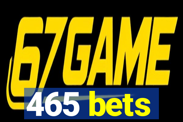 465 bets