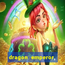 dragon emperor, martial god