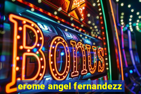 erome angel fernandezz