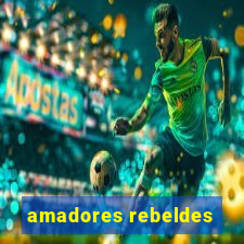 amadores rebeldes