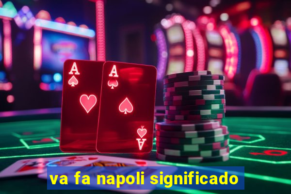 va fa napoli significado