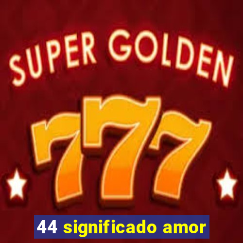 44 significado amor