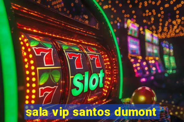 sala vip santos dumont