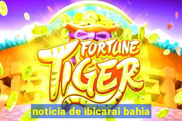 noticia de ibicarai bahia