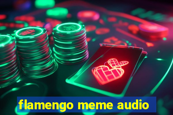 flamengo meme audio