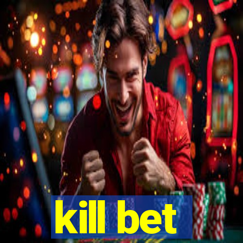 kill bet