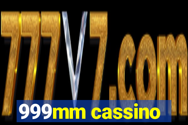 999mm cassino