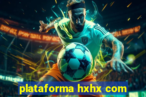 plataforma hxhx com