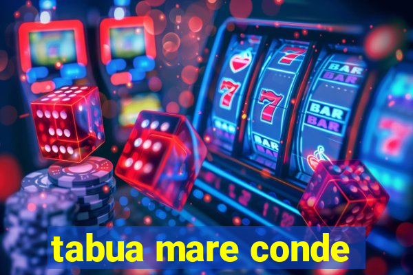 tabua mare conde