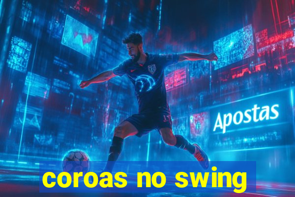 coroas no swing