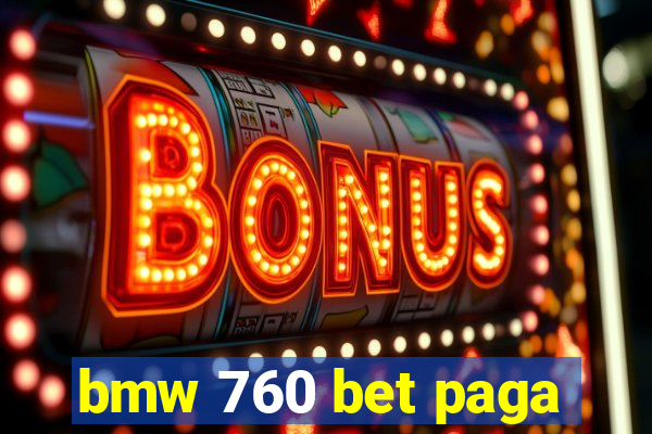 bmw 760 bet paga