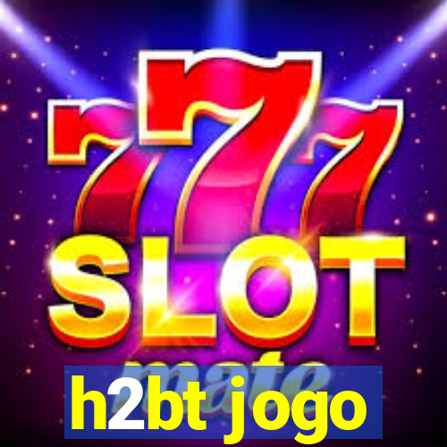 h2bt jogo