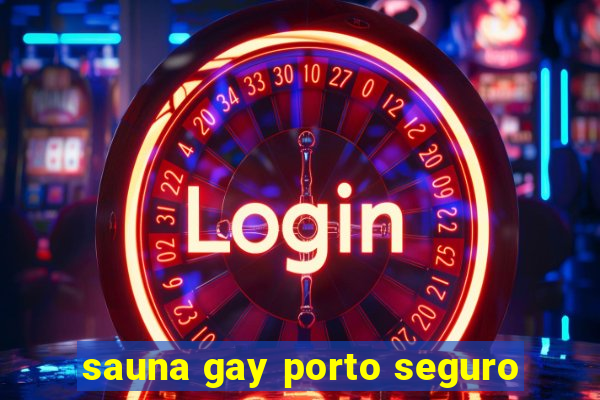 sauna gay porto seguro