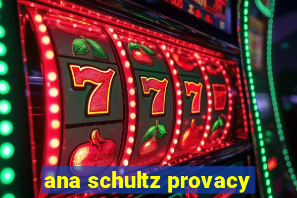 ana schultz provacy