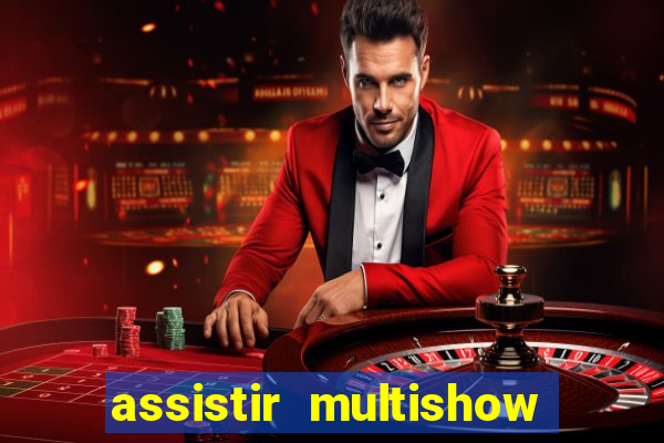 assistir multishow ao vivo online