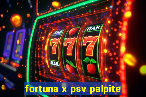 fortuna x psv palpite