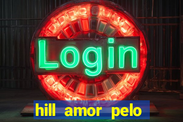 hill amor pelo jogo online