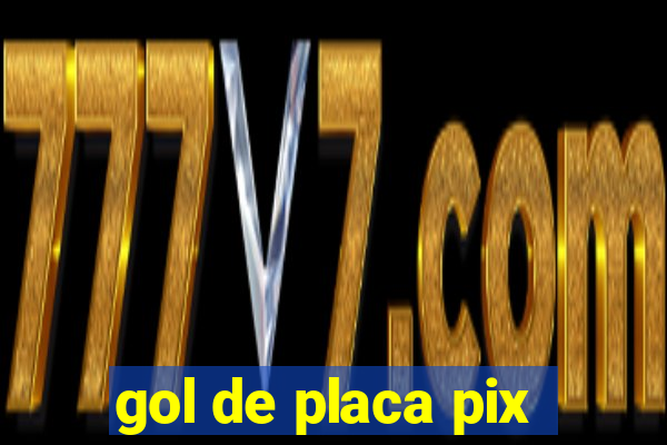 gol de placa pix