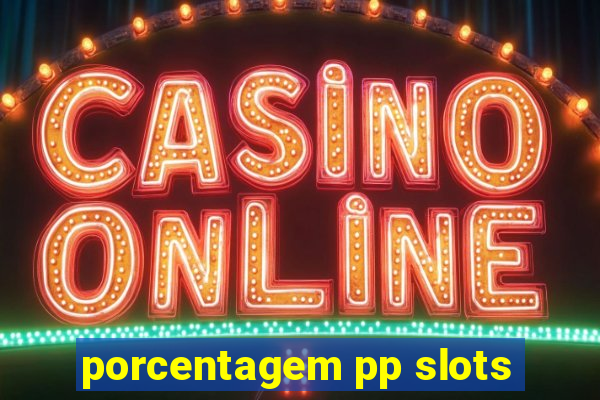 porcentagem pp slots